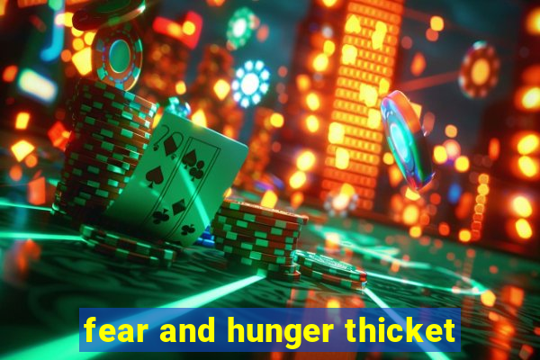 fear and hunger thicket